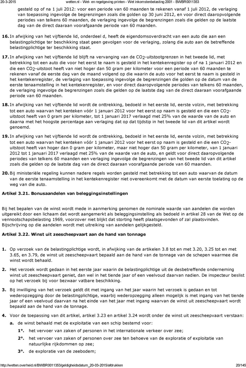 In afwijking van het vijftiende lid, onderdeel d, heeft de eigendomsoverdracht van een auto die aan een belastingplichtige ter beschikking staat geen gevolgen voor de verlaging, zolang die auto aan