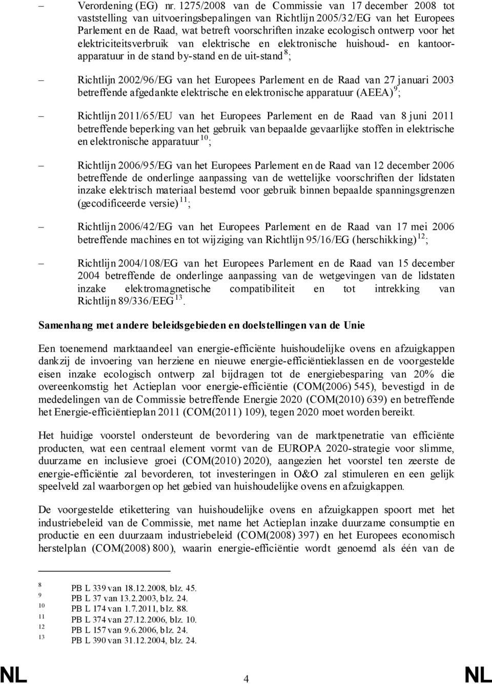 ontwerp voor het elektriciteitsverbruik van elektrische en elektronische huishoud- en kantoorapparatuur in de stand by-stand en de uit-stand 8 ; Richtlĳn 2002/96/EG van het Europees Parlement en de