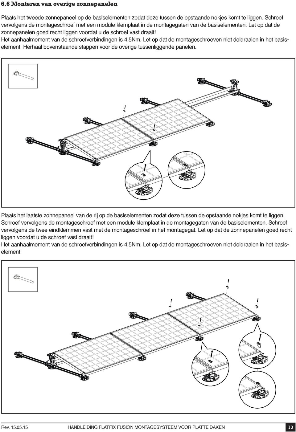 Het aanhaalmoment van de schroefverbindingen is 4,5Nm. Let op dat de montageschroeven niet doldraaien in het basiselement. Herhaal bovenstaande stappen voor de overige tussenliggende panelen.