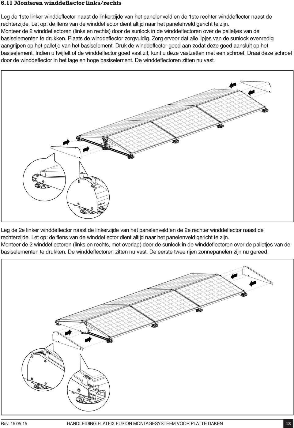 Monteer de 2 winddeflectoren (links en rechts) door de sunlock in de winddeflectoren over de palletjes van de basiselementen te drukken. Plaats de winddeflector zorgvuldig.