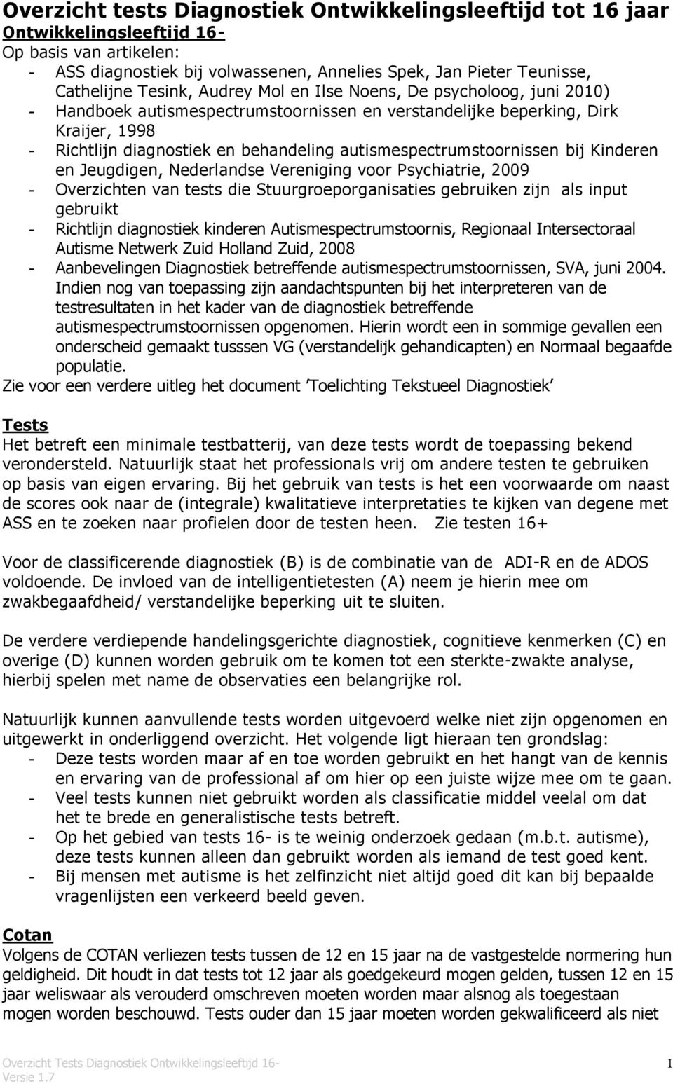 autismespectrumstoornissen bij Kinderen en Jeugdigen, Nederlandse Vereniging voor Psychiatrie, 2009 - Overzichten van tests die Stuurgroeporganisaties gebruiken zijn als input gebruikt - Richtlijn