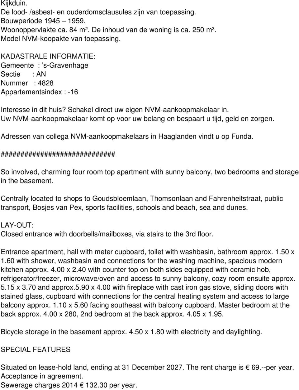 Uw NVM-aankoopmakelaar komt op voor uw belang en bespaart u tijd, geld en zorgen. Adressen van collega NVM-aankoopmakelaars in Haaglanden vindt u op Funda.