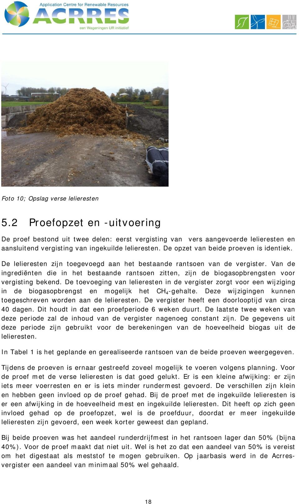 Van de ingrediënten die in het bestaande rantsoen zitten, zijn de biogasopbrengsten voor vergisting bekend.