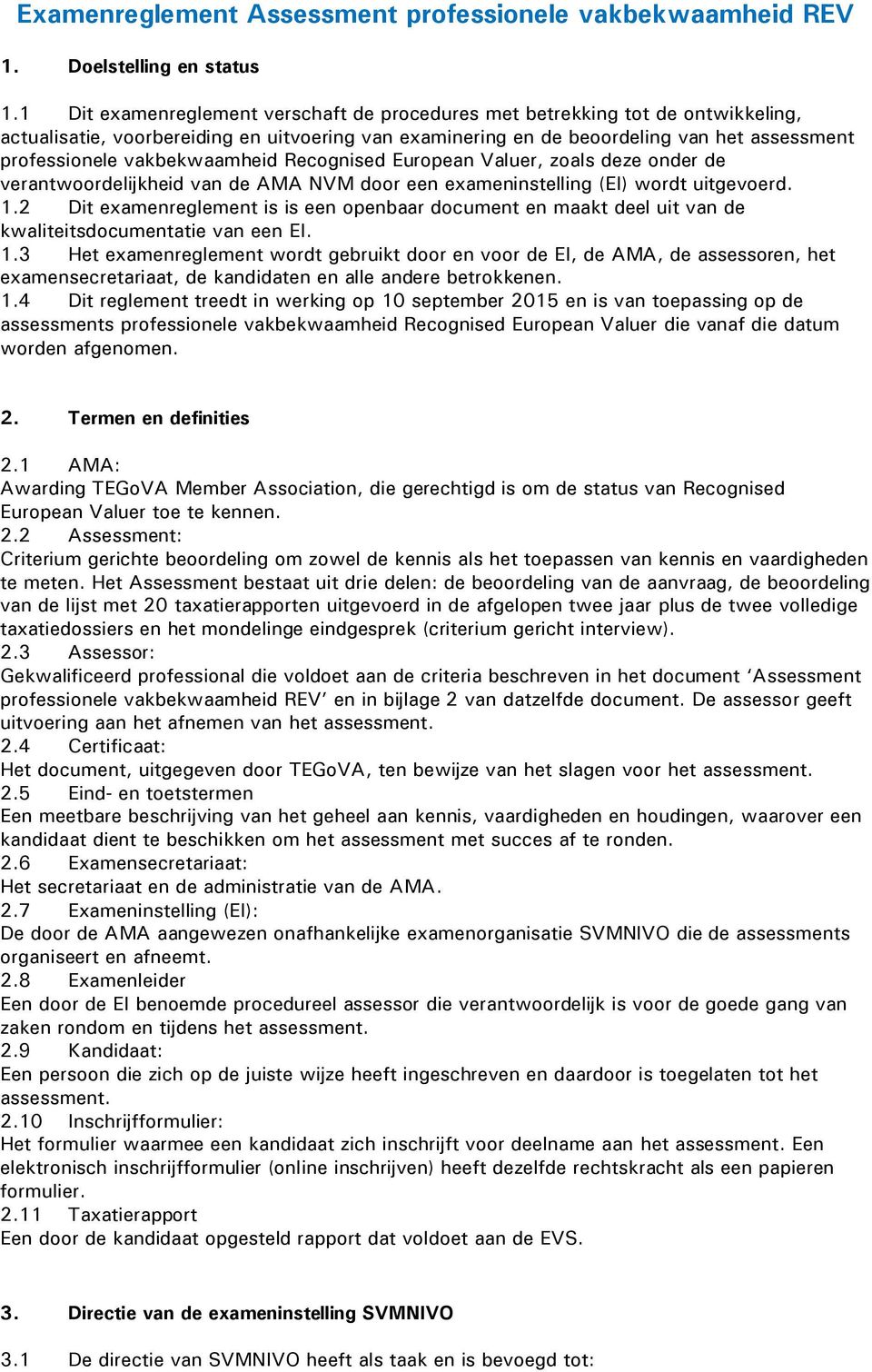 vakbekwaamheid Recognised European Valuer, zoals deze onder de verantwoordelijkheid van de AMA NVM door een exameninstelling (EI) wordt uitgevoerd. 1.