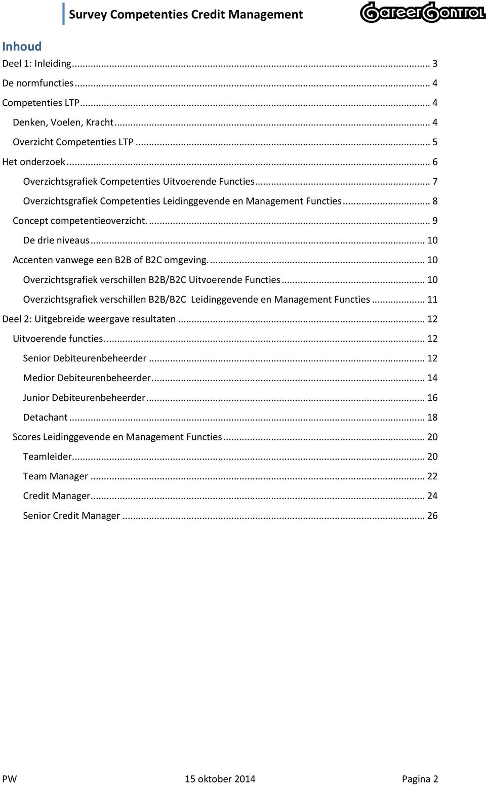 ... 10 Overzichtsgrafiek verschillen B2B/B2C Uitvoerende Functies... 10 Overzichtsgrafiek verschillen B2B/B2C Leidinggevende en Management Functies... 11 eel 2: Uitgebreide weergave resultaten.