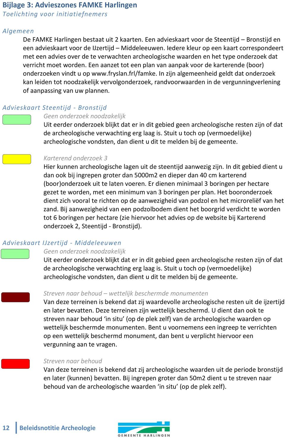 Iedere kleur op een kaart correspondeert met een advies over de te verwachten archeologische waarden en het type onderzoek dat verricht moet worden.