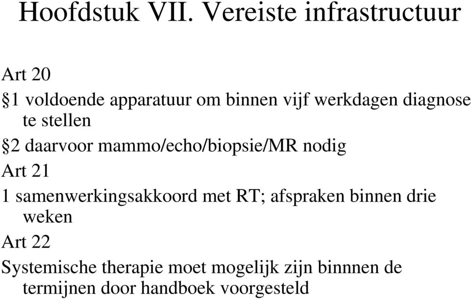 werkdagen diagnose te stellen 2 daarvoor mammo/echo/biopsie/mr nodig Art 21 1