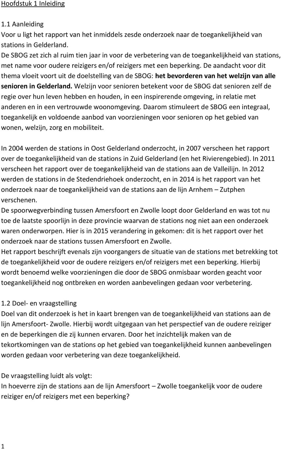 De aandacht voor dit thema vloeit voort uit de doelstelling van de SBOG: het bevorderen van het welzijn van alle senioren in Gelderland.