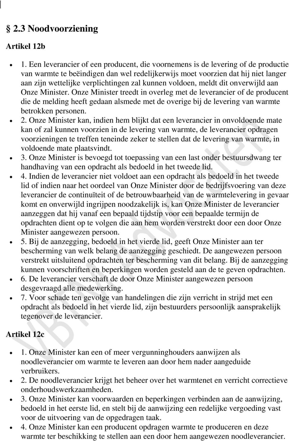 zal kunnen voldoen, meldt dit onverwijld aan Onze Minister.