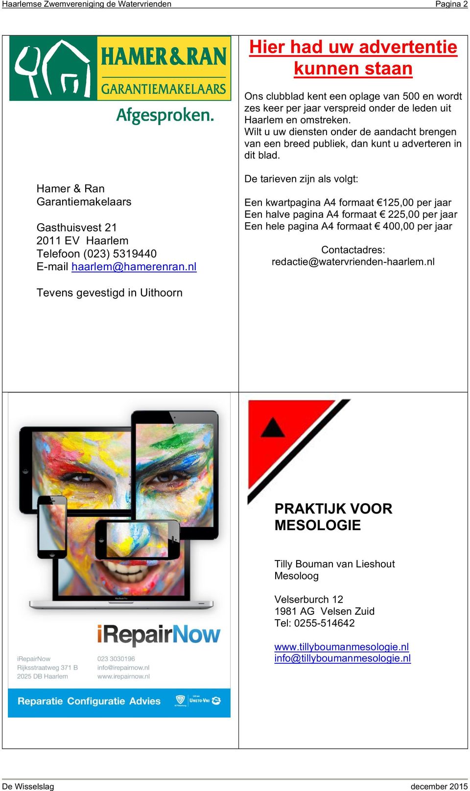 Hamer & Ran Garantiemakelaars Gasthuisvest 21 2011 EV Haarlem Telefoon (023) 5319440 E-mail haarlem@hamerenran.