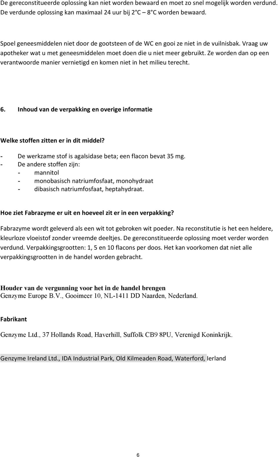 Ze worden dan op een verantwoorde manier vernietigd en komen niet in het milieu terecht. 6. Inhoud van de verpakking en overige informatie Welke stoffen zitten er in dit middel?