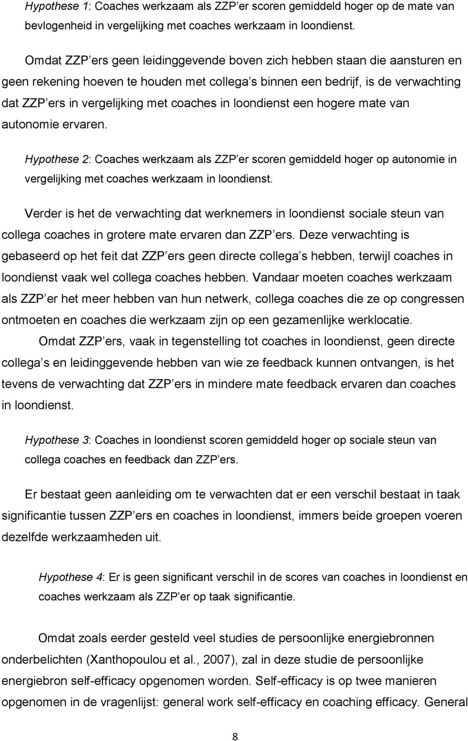 in loondienst een hogere mate van autonomie ervaren. Hypothese 2: Coaches werkzaam als ZZP er scoren gemiddeld hoger op autonomie in vergelijking met coaches werkzaam in loondienst.