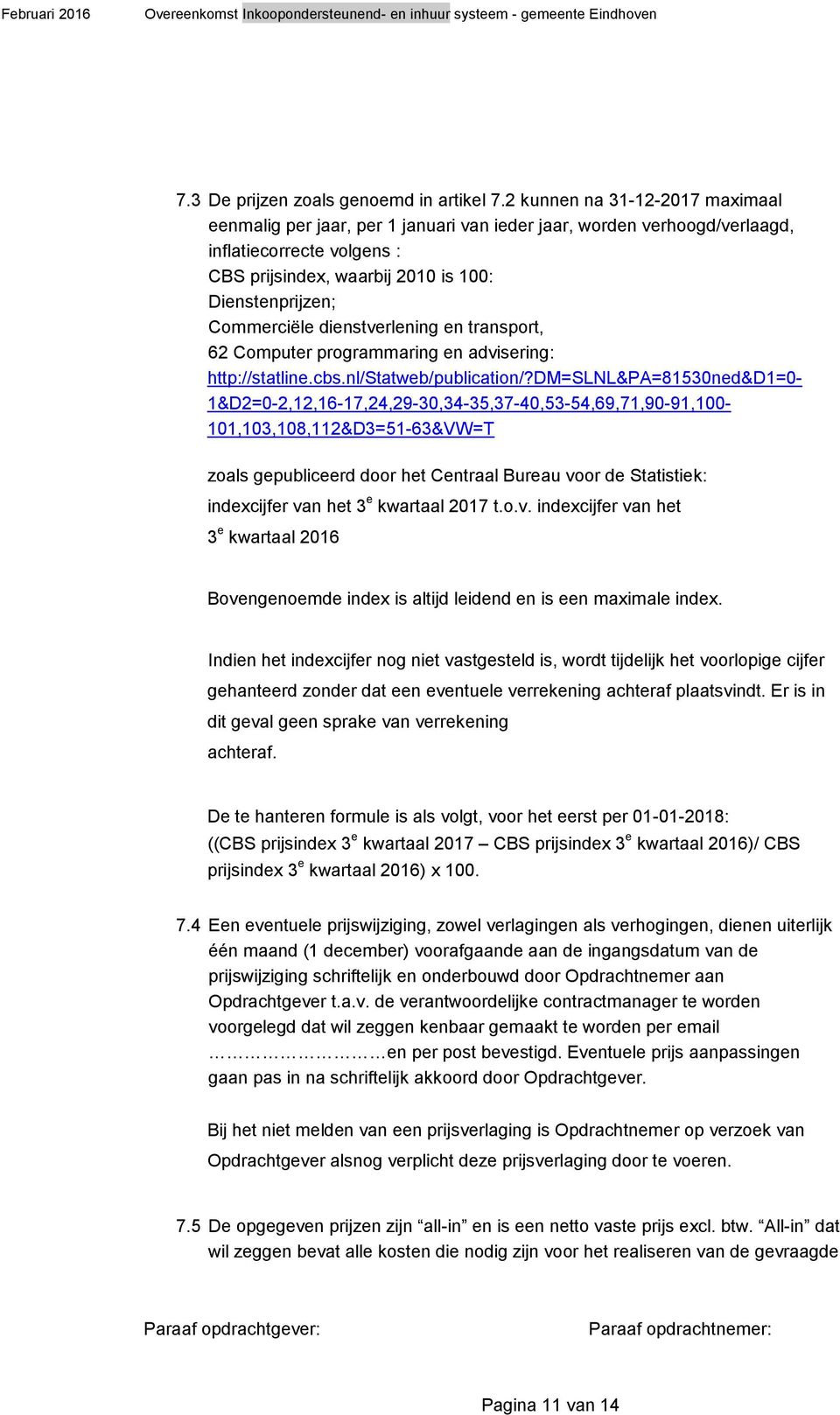 dienstverlening en transport, 62 Computer programmaring en advisering: http://statline.cbs.nl/statweb/publication/?