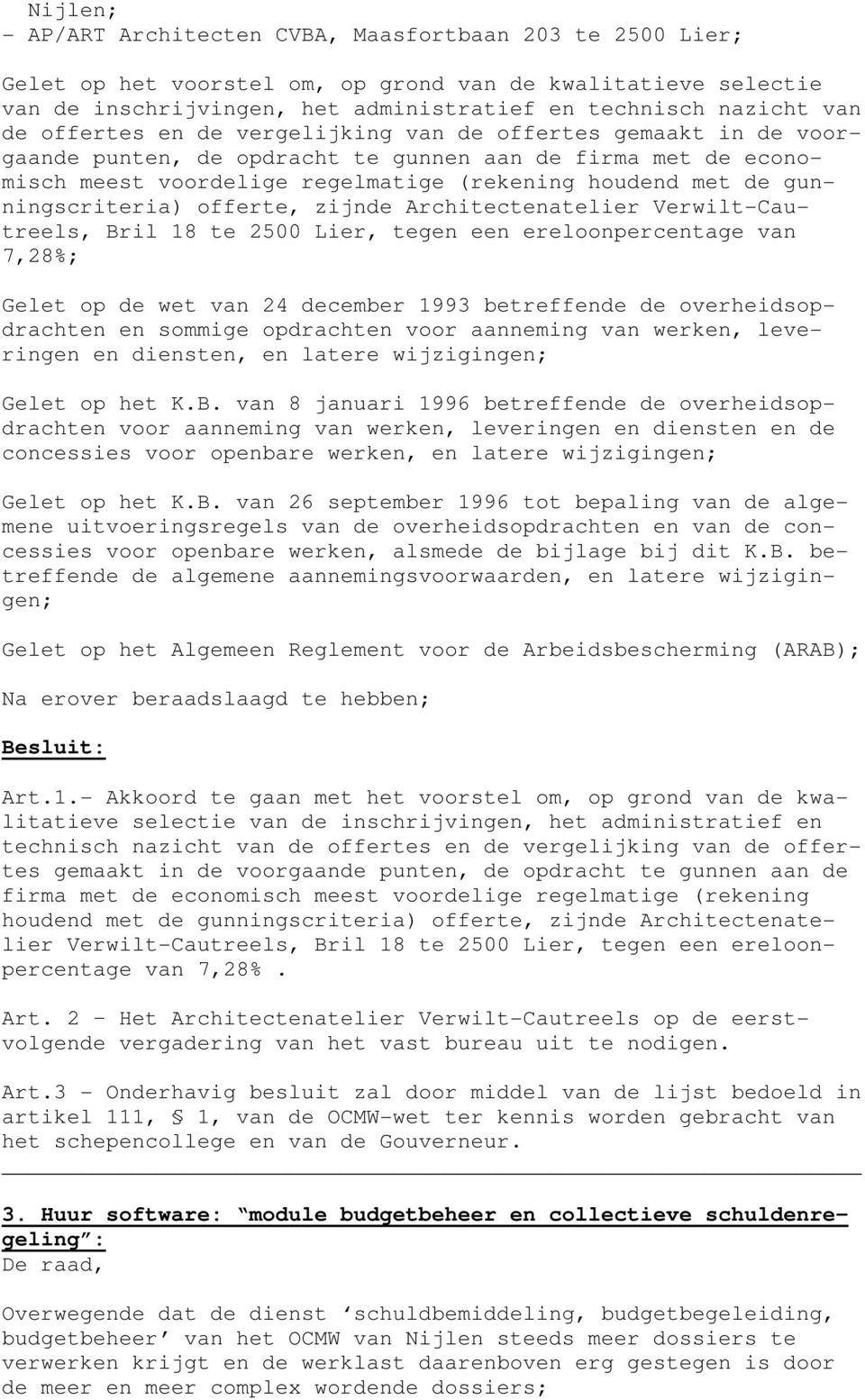 gunningscriteria) offerte, zijnde Architectenatelier Verwilt-Cautreels, Bril 18 te 2500 Lier, tegen een ereloonpercentage van 7,28%; Gelet op de wet van 24 december 1993 betreffende de