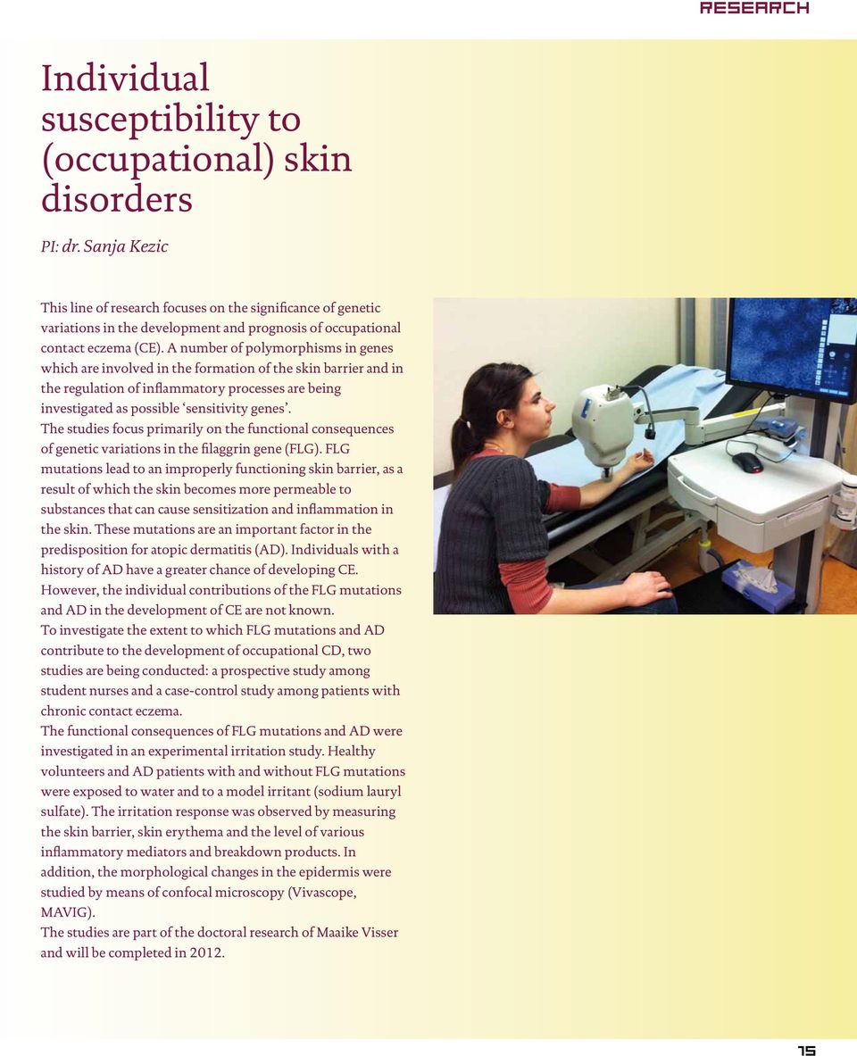 A number of polymorphisms in genes which are involved in the formation of the skin barrier and in the regulation of inflammatory processes are being investigated as possible sensitivity genes.