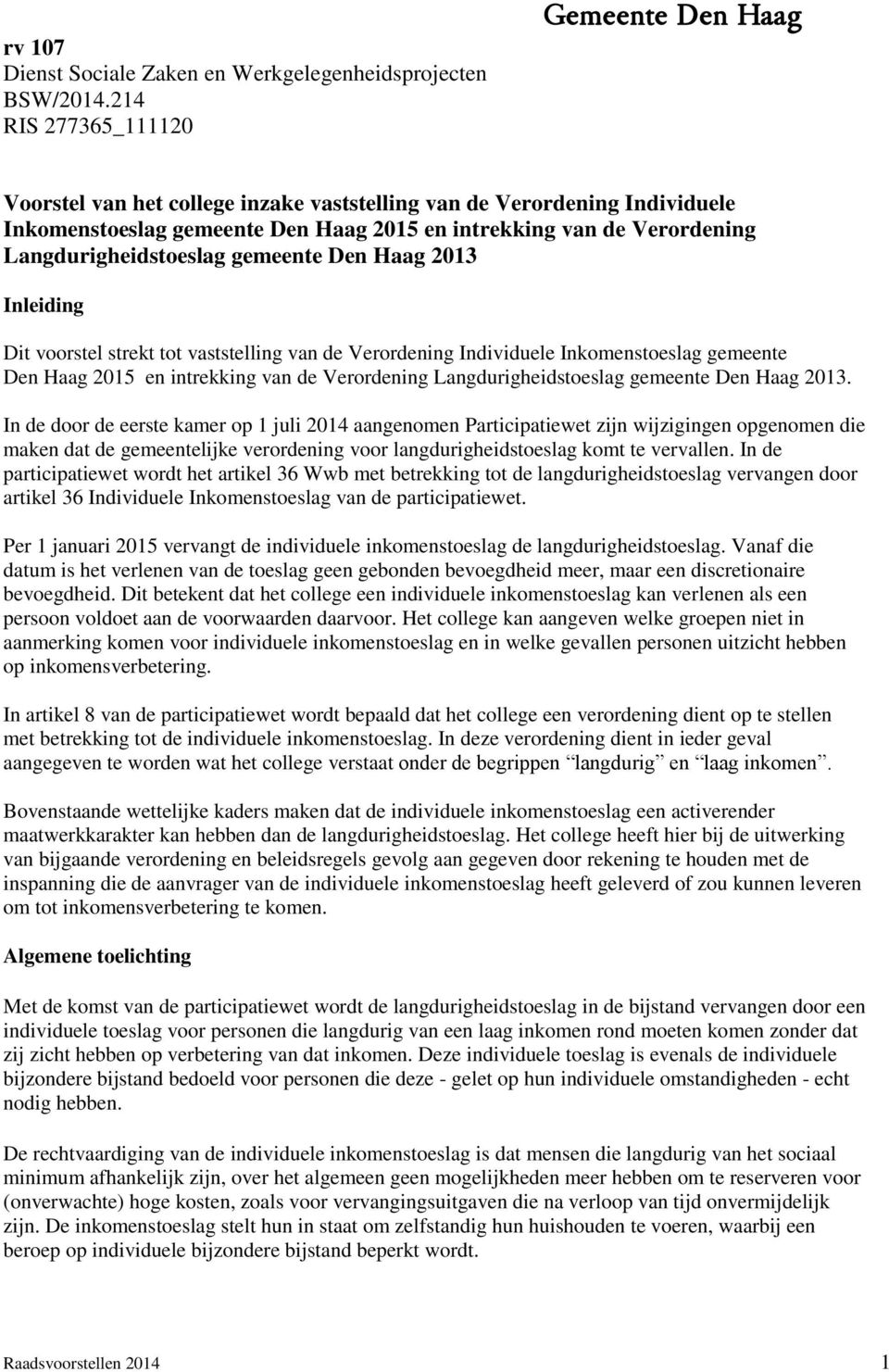 Langdurigheidstoeslag gemeente Den Haag 2013 Inleiding Dit voorstel strekt tot vaststelling van de Verordening Individuele Inkomenstoeslag gemeente Den Haag 2015 en intrekking van de Verordening