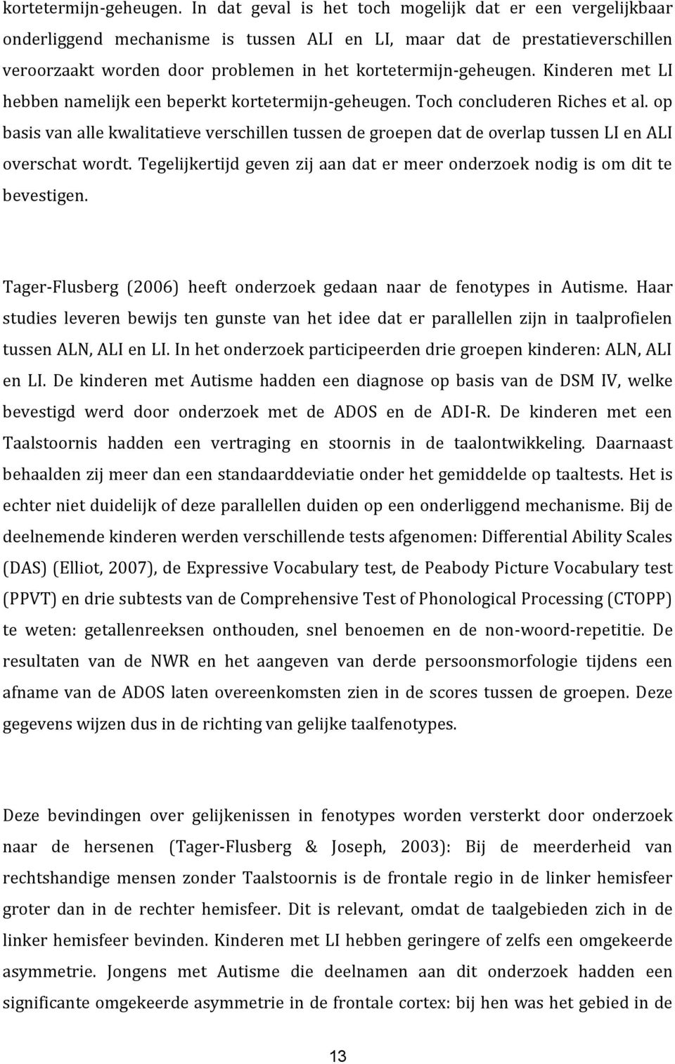 hebben namelijk een beperkt  Toch concluderen Riches et al. op basis van alle kwalitatieve verschillen tussen de groepen dat de overlap tussen LI en ALI overschat wordt.