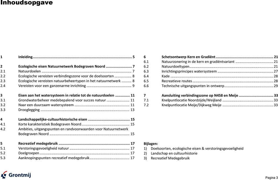 1 Grondwaterbeheer medebepalend voor succes natuur... 11 3.2 Naar een duurzaam watersysteem... 11 3.3 Drooglegging... 13 6 Schetsontwerp Kern en Gradiënt... 21 6.