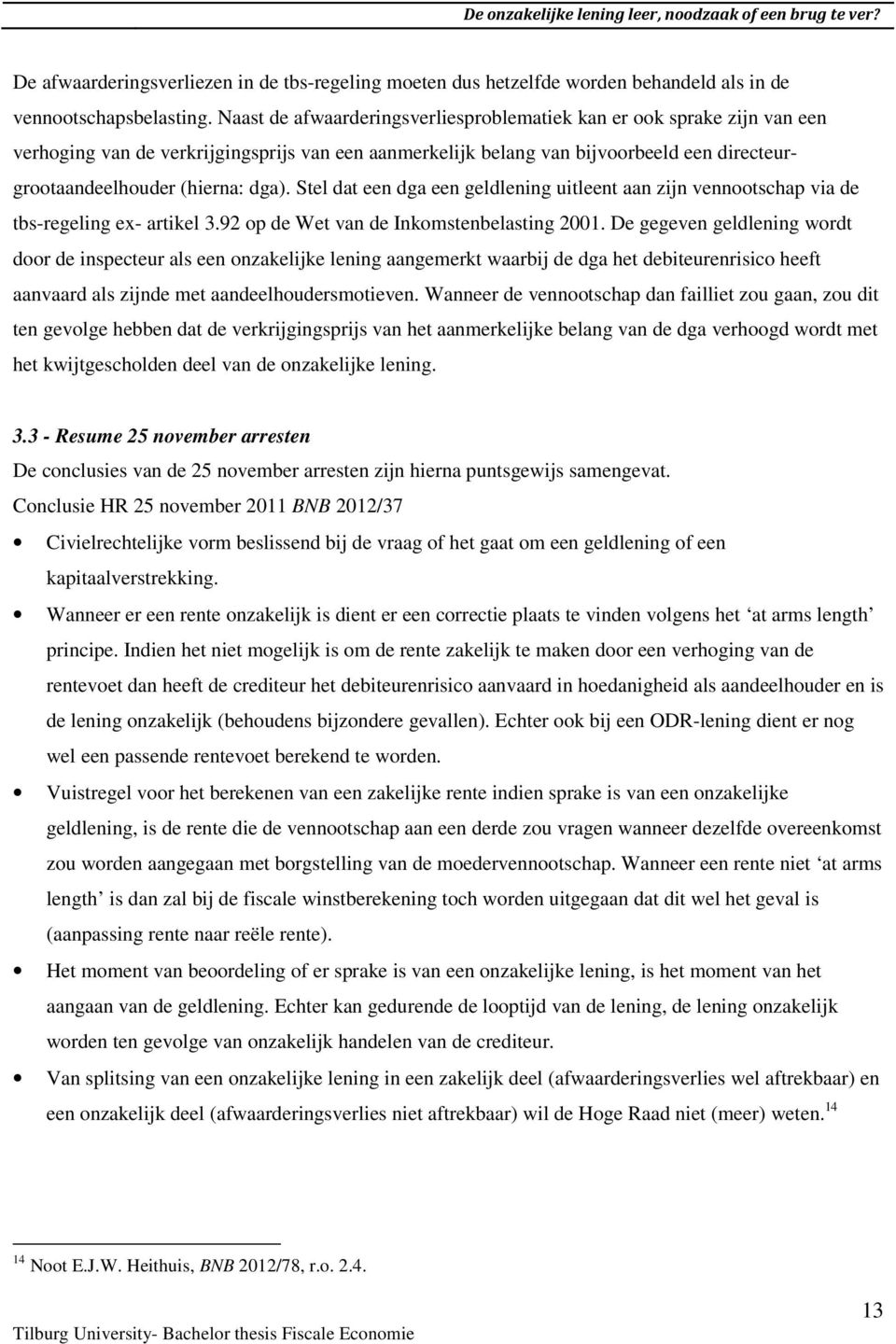 Stel dat een dga een geldlening uitleent aan zijn vennootschap via de tbs-regeling ex- artikel 3.92 op de Wet van de Inkomstenbelasting 2001.