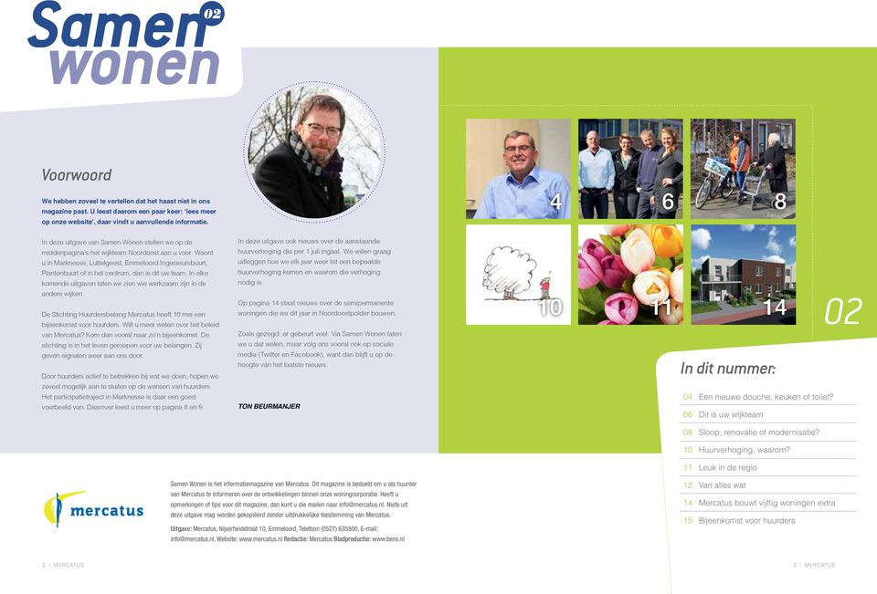 Woont u in Marknesse, Luttelgeest, Emmeloord Ingenieursbuurt, Plantenbuurt of in het centrum, dan is dit uw team. In elke komende uitgaven laten we zien wie werkzaam zijn in de andere wijken.