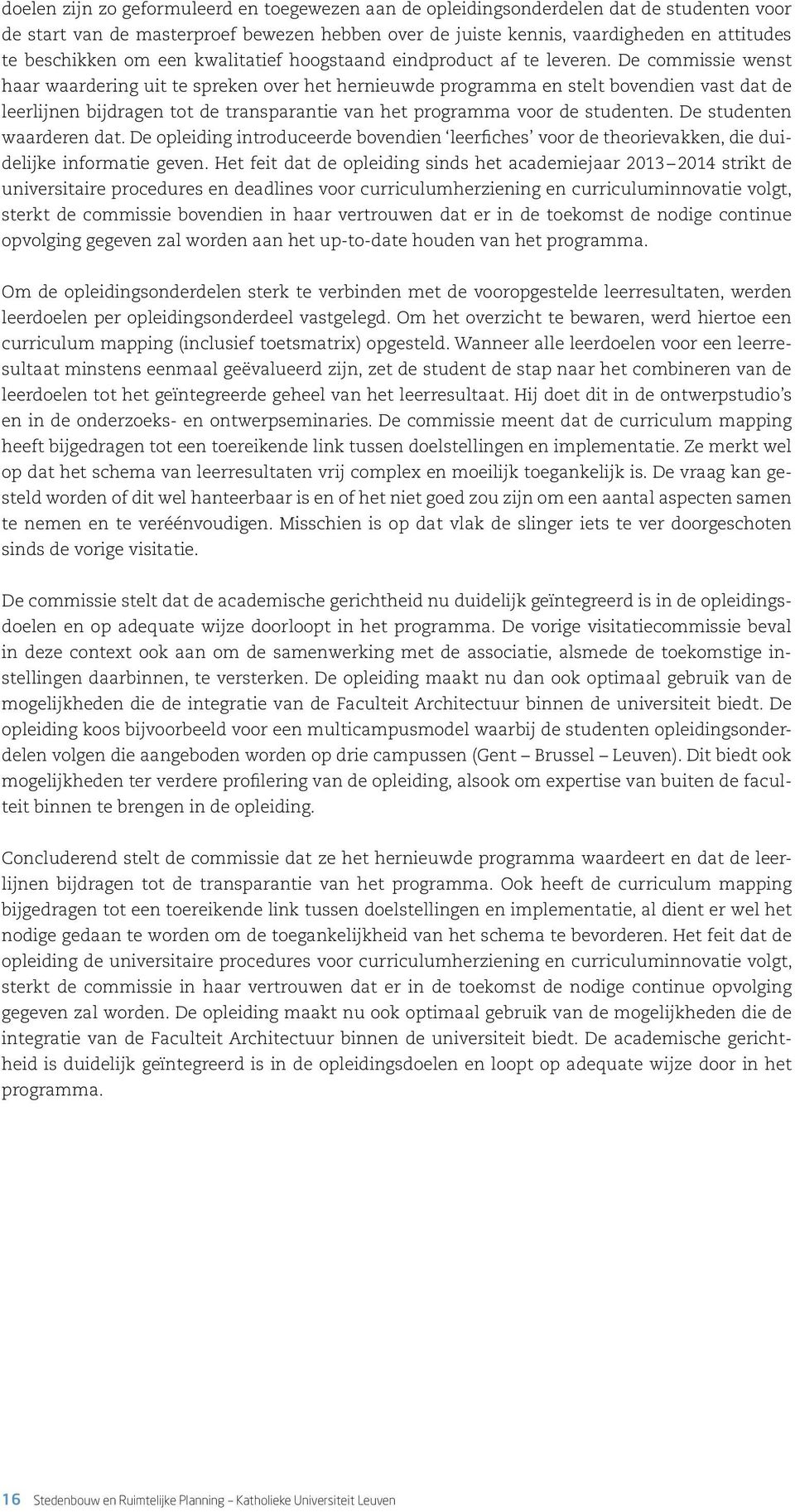 De commissie wenst haar waardering uit te spreken over het hernieuwde programma en stelt bovendien vast dat de leerlijnen bijdragen tot de transparantie van het programma voor de studenten.