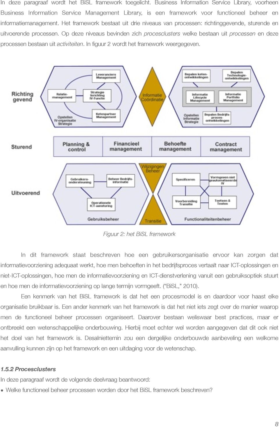 Het framework bestaat uit drie niveaus van processen: richtinggevende, sturende en uitvoerende processen.