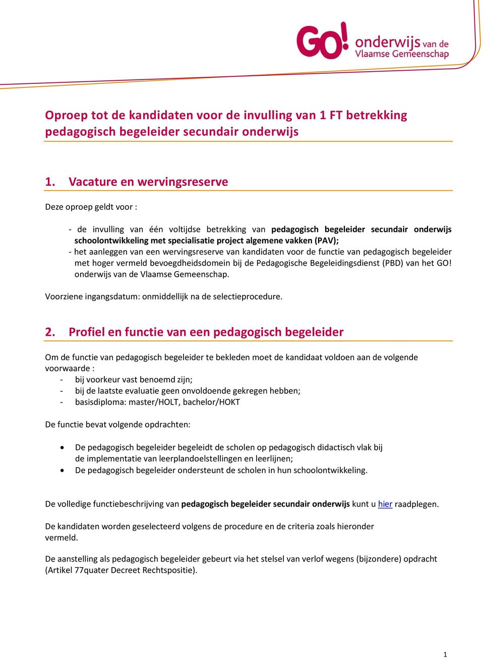 vakken (PAV); - het aanleggen van een wervingsreserve van kandidaten voor de functie van pedagogisch begeleider met hoger vermeld bevoegdheidsdomein bij de Pedagogische Begeleidingsdienst (PBD) van