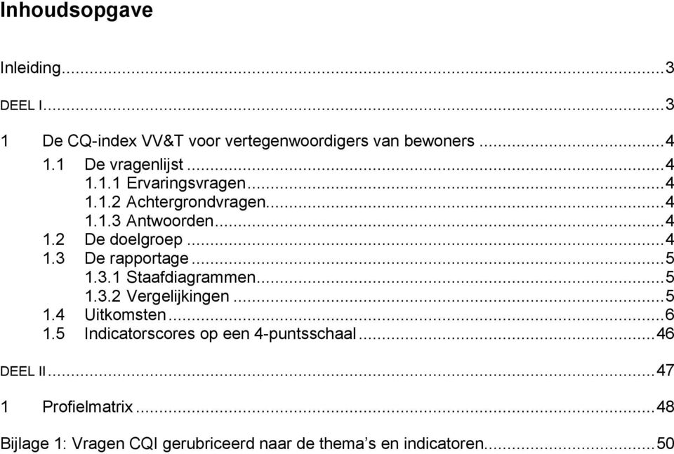 ... De rapportage... 5.. Staafdiagrammen... 5.. Vergelijkingen... 5. Uitkomsten... 6.