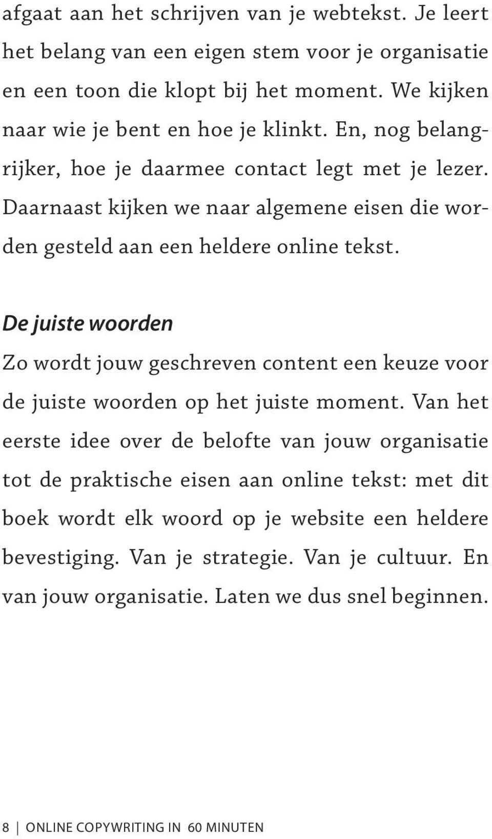 De juiste woorden Zo wordt jouw geschreven content een keuze voor de juiste woorden op het juiste moment.