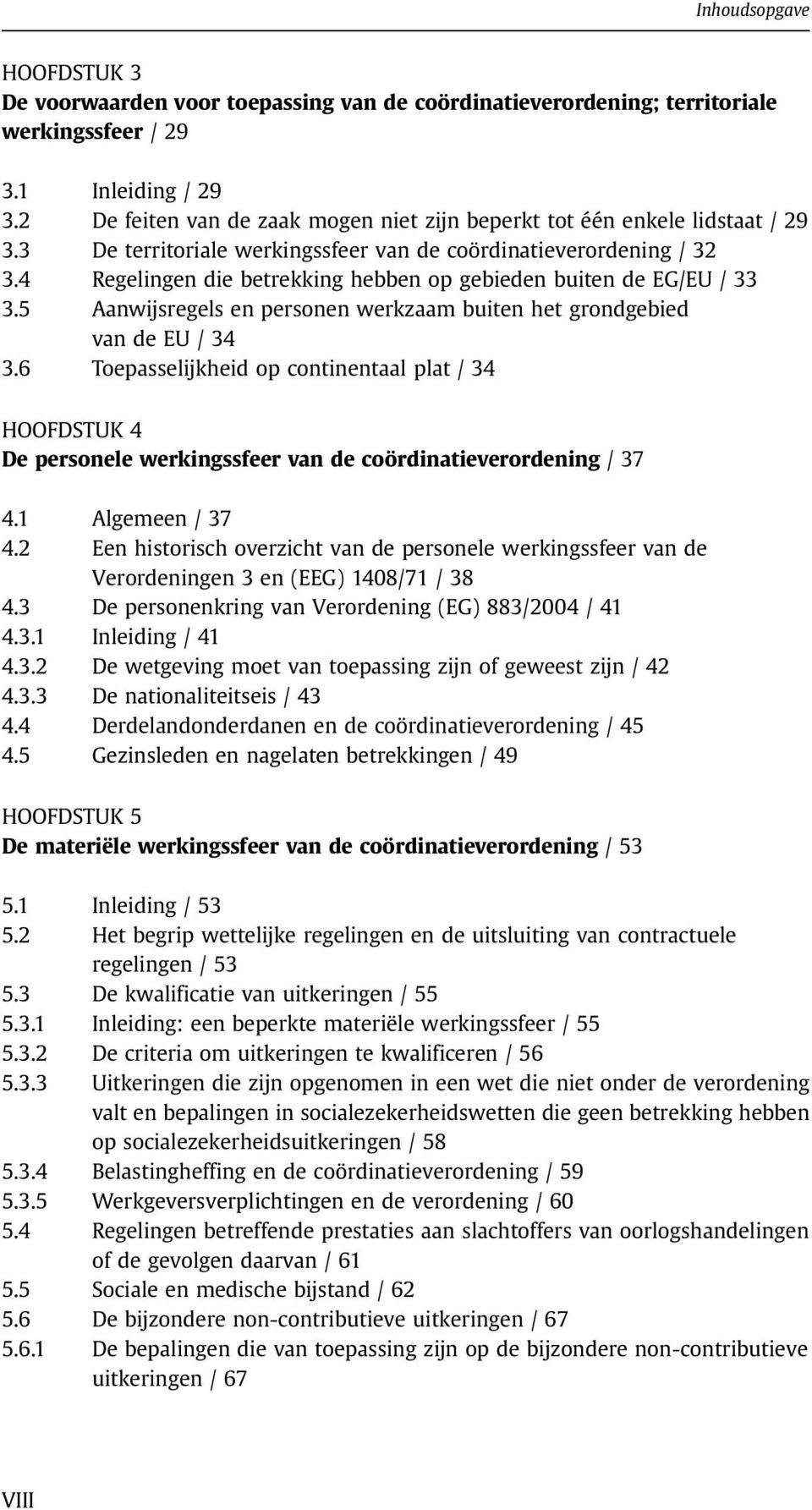 4 Regelingen die betrekking hebben op gebieden buiten de EG/EU / 33 3.5 Aanwijsregels en personen werkzaam buiten het grondgebied van de EU / 34 3.