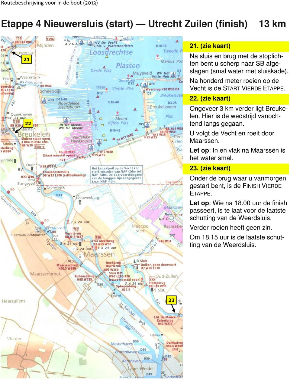 U volgt de Vecht en roeit door Maarssen. Let op: In en vlak na Maarssen is het water smal. 23.