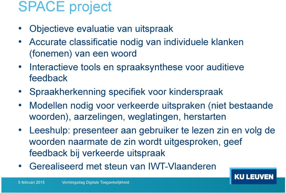 verkeerde uitspraken (niet bestaande wrden), aarzelingen, weglatingen, herstarten Leeshulp: presenteer aan gebruiker te