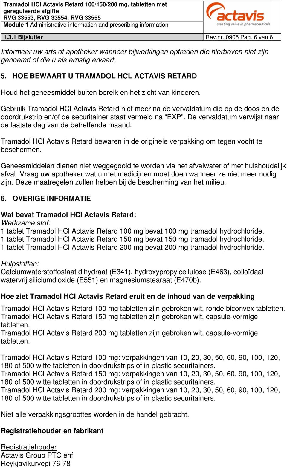 Gebruik Tramadol HCl Actavis Retard niet meer na de vervaldatum die op de doos en de doordrukstrip en/of de securitainer staat vermeld na EXP.