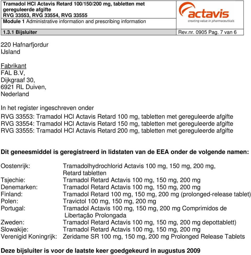 RVG 33555: Tramadol HCl Actavis Retard 200 mg, tabletten met Dit geneesmiddel is geregistreerd in lidstaten van de EEA onder de volgende namen: Oostenrijk: Tramadolhydrochlorid Actavis 100 mg, 150