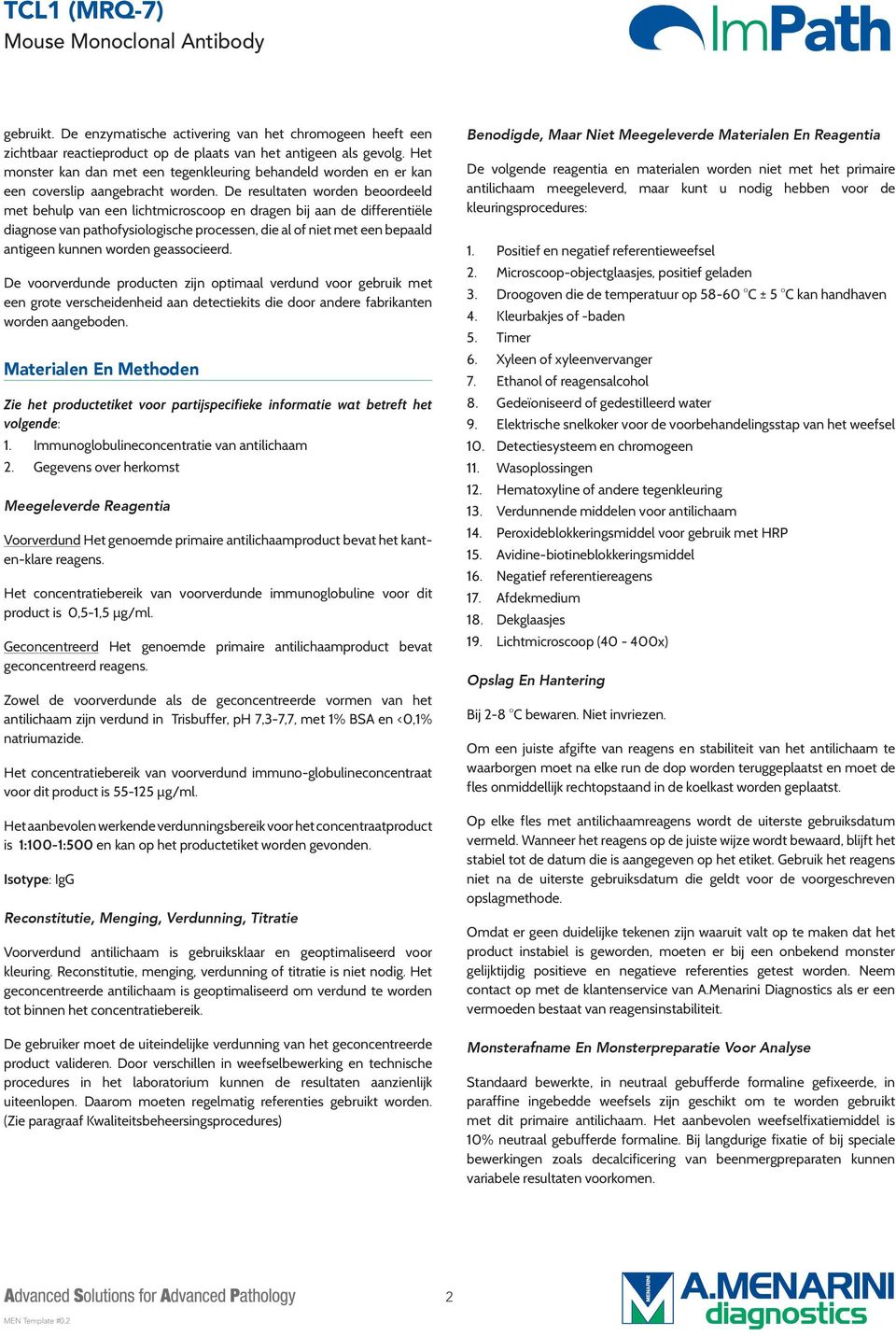 De resultaten worden beoordeeld met behulp van een lichtmicroscoop en dragen bij aan de differentiële diagnose van pathofysiologische processen, die al of niet met een bepaald antigeen kunnen worden