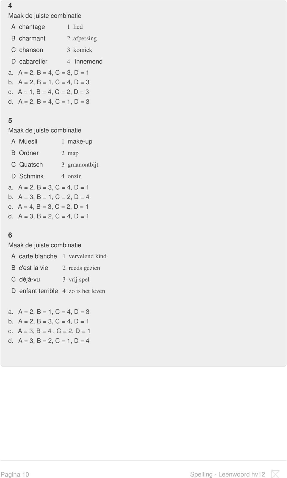 A = 2, B = 3, C = 4, D = 1 b. A = 3, B = 1, C = 2, D = 4 c. A = 4, B = 3, C = 2, D = 1 d.