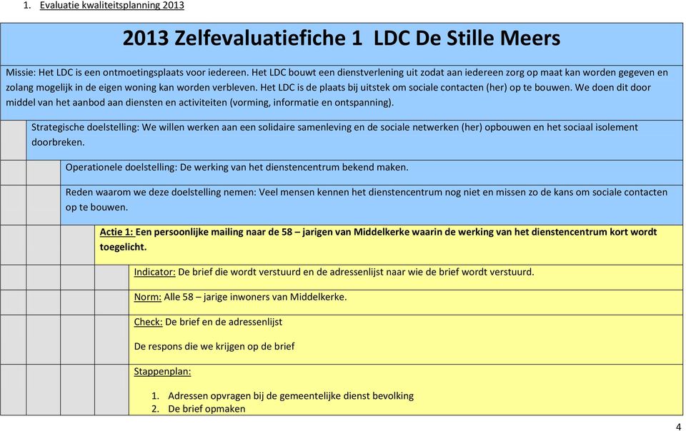 Het LDC is de plaats bij uitstek om sociale contacten (her) op te bouwen. We doen dit door middel van het aanbod aan diensten en activiteiten (vorming, informatie en ontspanning).