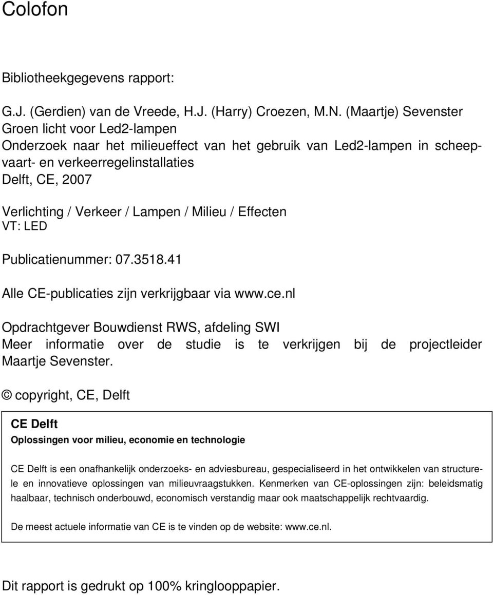 Milieu / Effecten VT: LED Publicatienummer: 07.3518.41 Alle CE-publicaties zijn verkrijgbaar via www.ce.