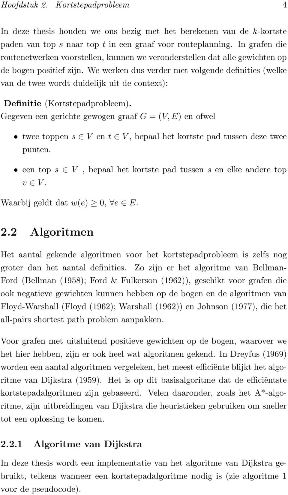 We werken dus verder met volgende definities (welke van de twee wordt duidelijk uit de context): Definitie (Kortstepadprobleem).