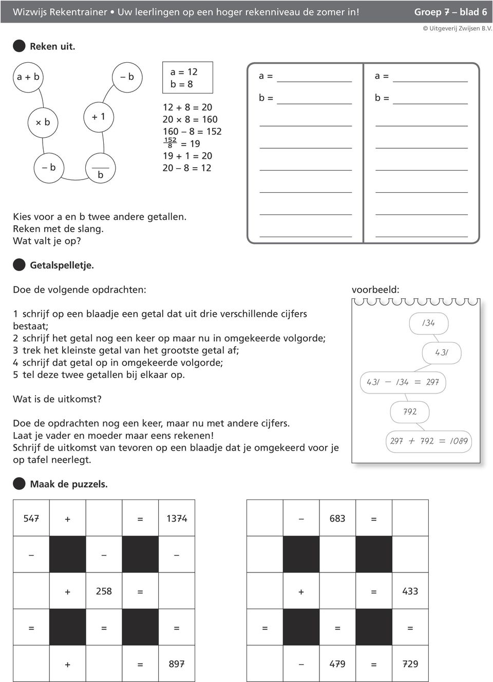 van het grootste getal af; schrijf dat getal op in omgekeerde volgorde; tel deze twee getallen bij elkaar op. Wat is de uitkomst? Doe de opdrachten nog een keer, maar nu met andere cijfers.