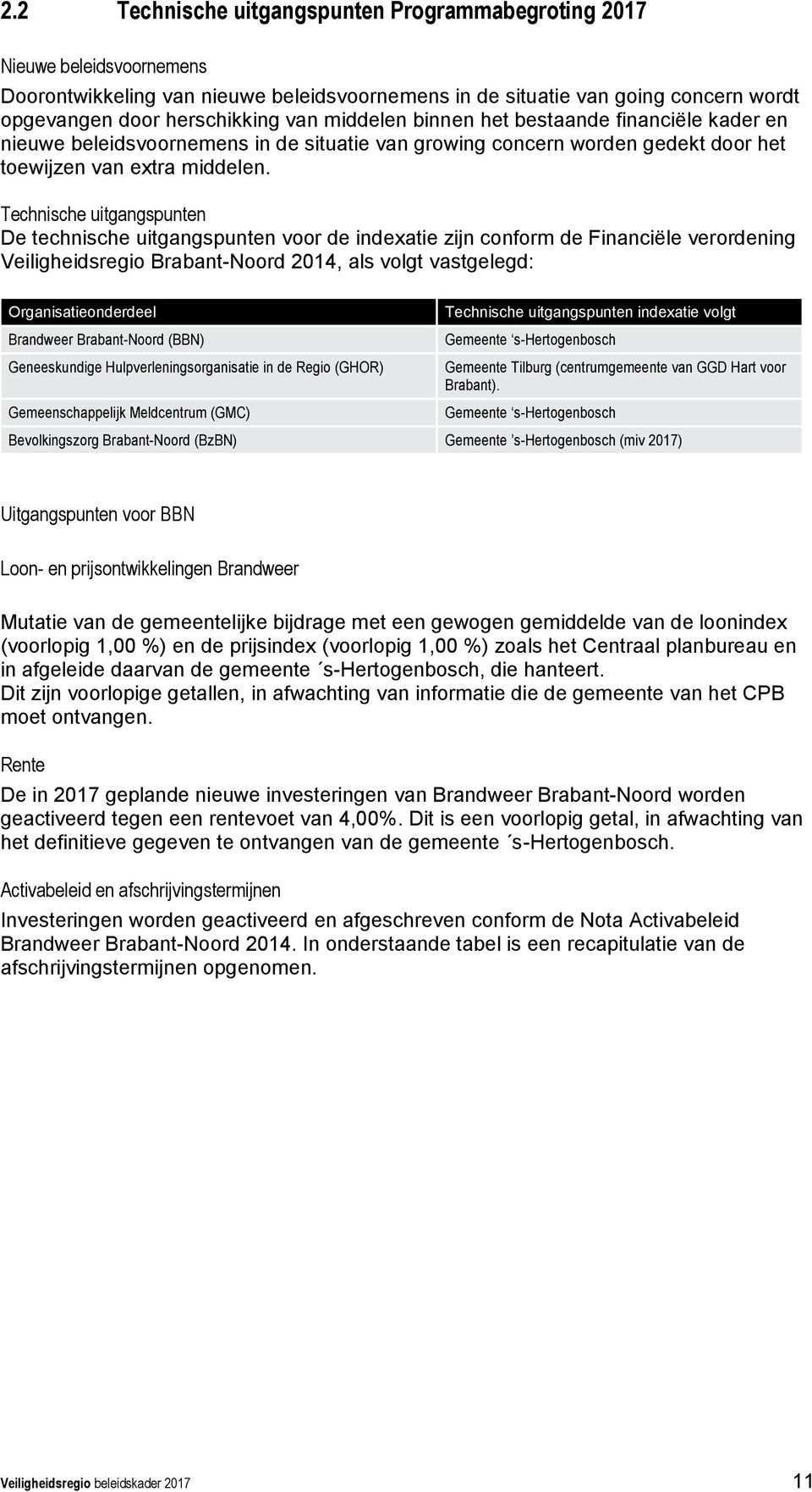 Technische uitgangspunten De technische uitgangspunten voor de indexatie zijn conform de Financiële verordening Veiligheidsregio Brabant-Noord 2014, als volgt vastgelegd: Organisatieonderdeel