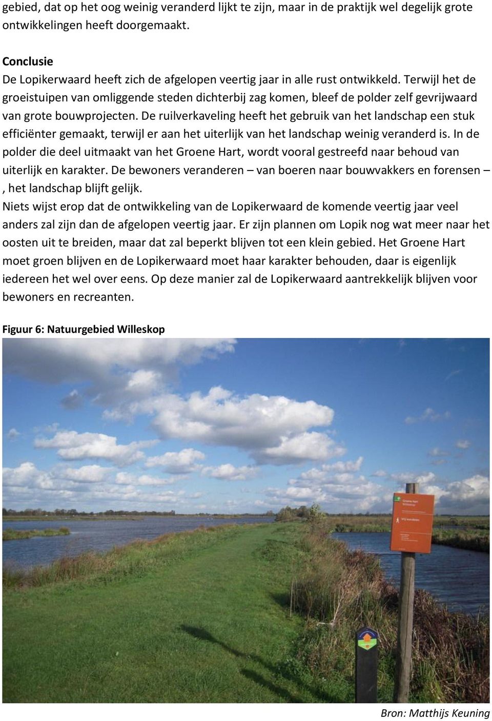 Terwijl het de groeistuipen van omliggende steden dichterbij zag komen, bleef de polder zelf gevrijwaard van grote bouwprojecten.