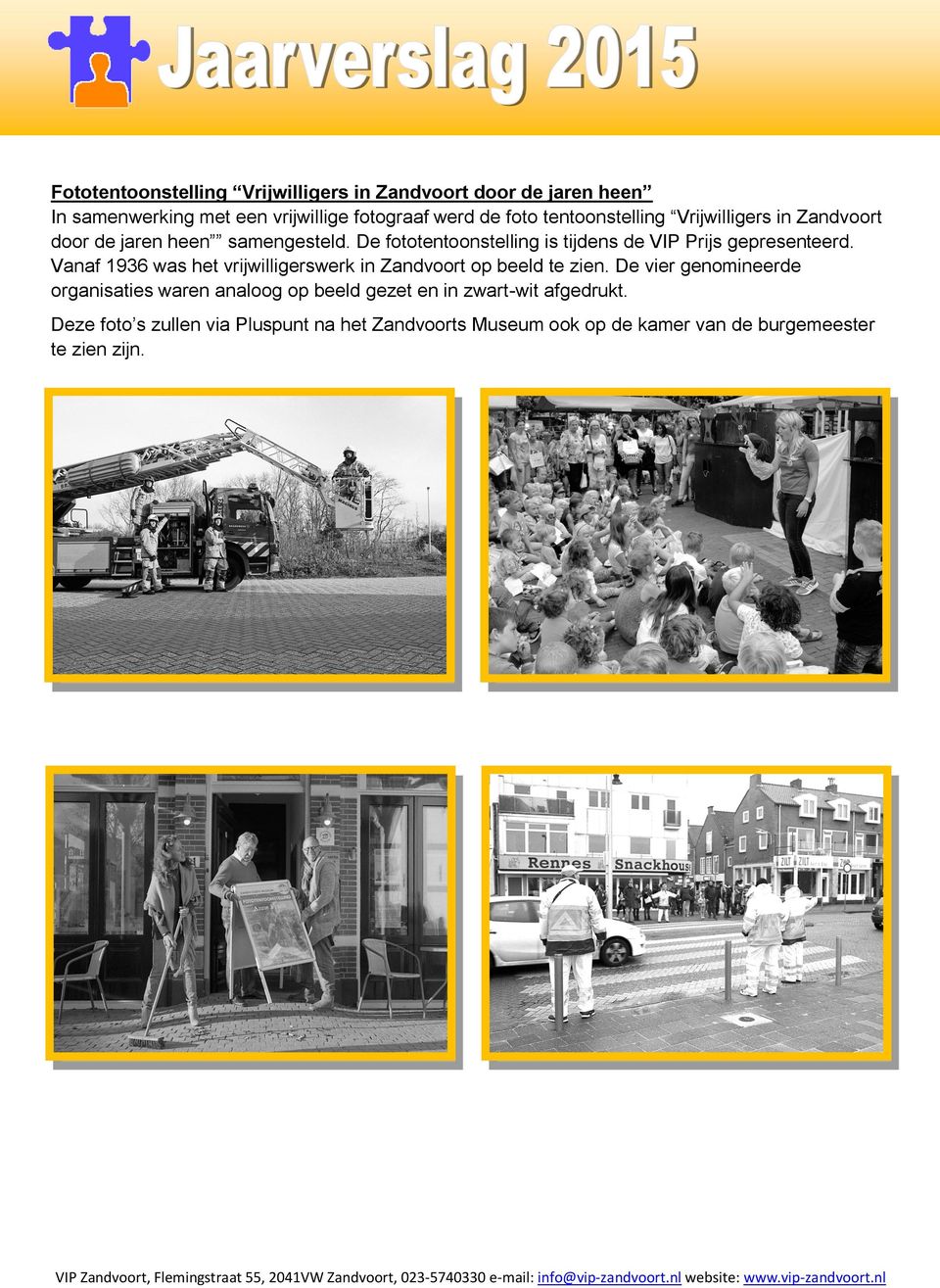 De fototentoonstelling is tijdens de VIP Prijs gepresenteerd. Vanaf 1936 was het vrijwilligerswerk in Zandvoort op beeld te zien.