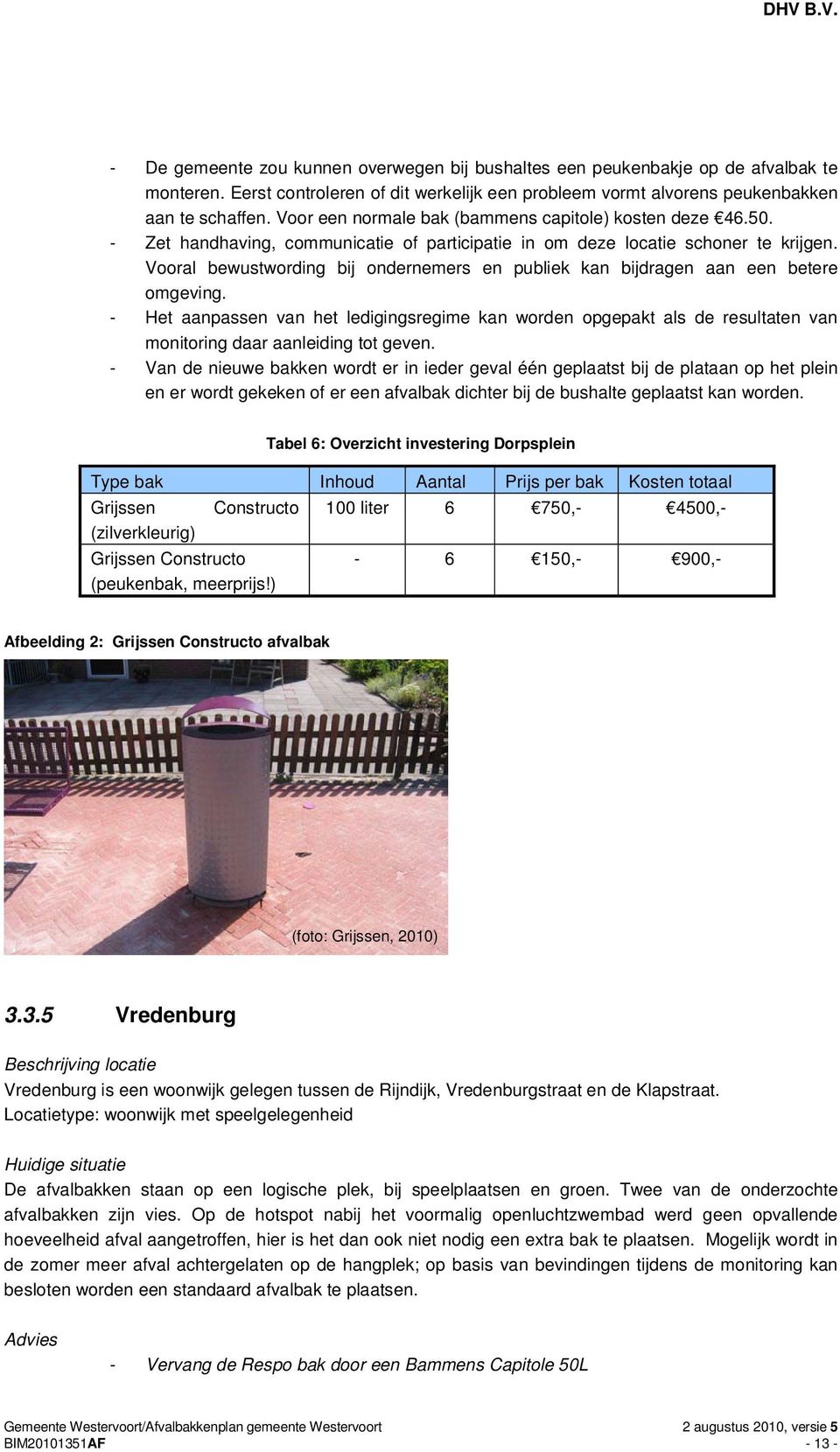 Vooral bewustwording bij ondernemers en publiek kan bijdragen aan een betere omgeving.