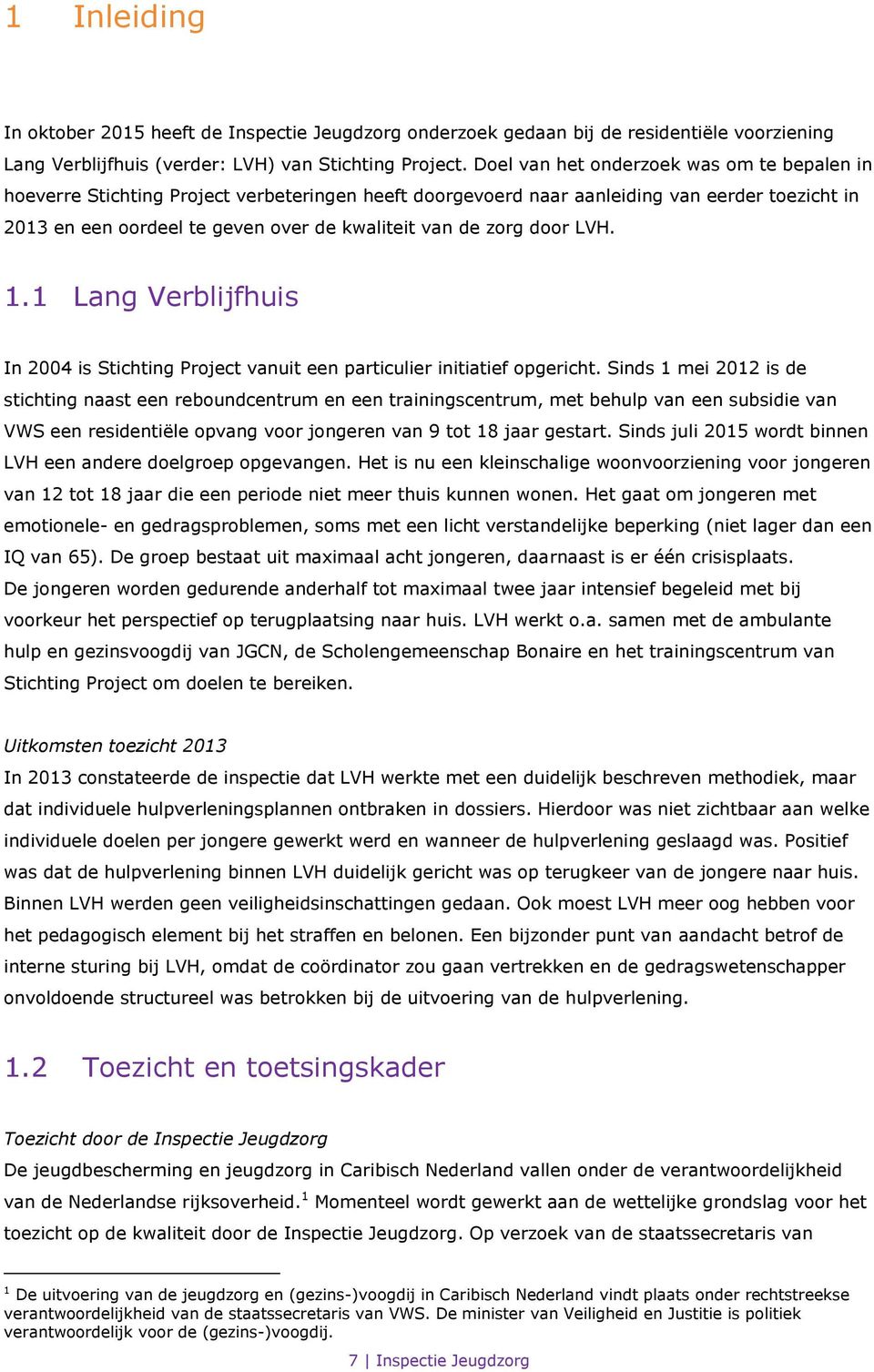 zorg door LVH. 1.1 Lang Verblijfhuis In 2004 is Stichting Project vanuit een particulier initiatief opgericht.