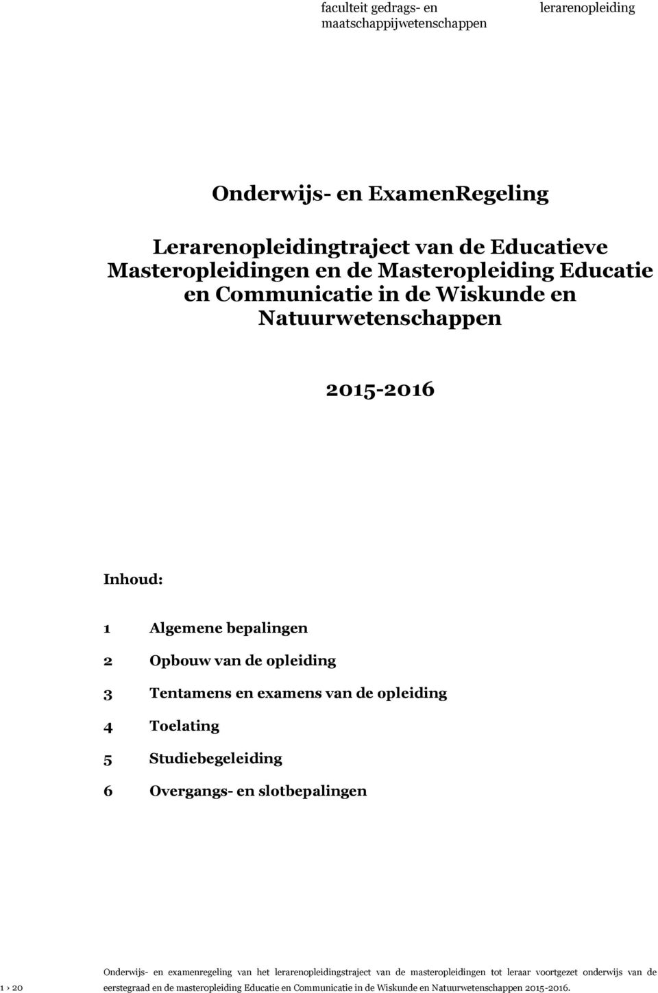 Communicatie in de Wiskunde en Natuurwetenschappen 2015-2016 Inhoud: 1 Algemene bepalingen 2 Opbouw