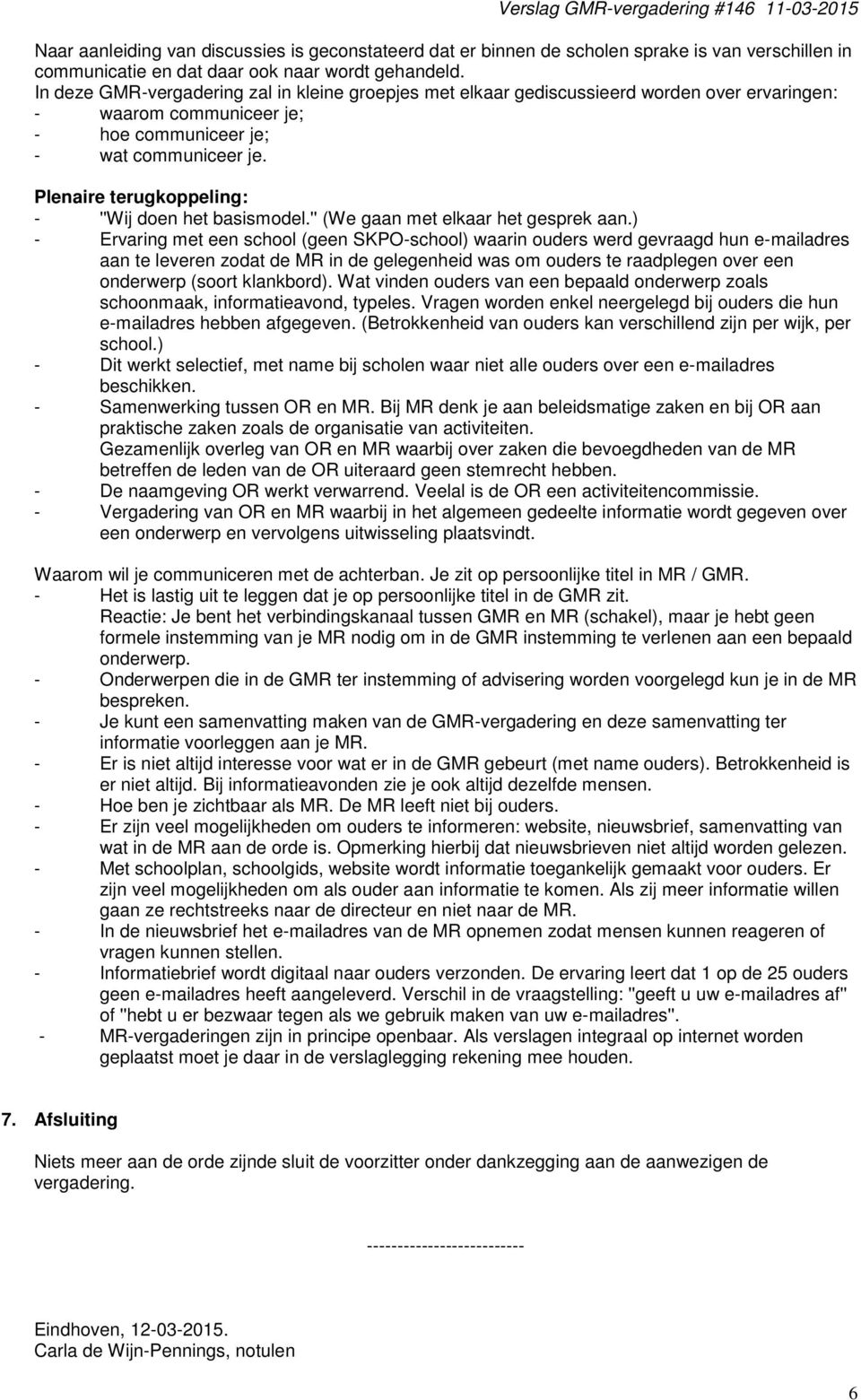 Plenaire terugkoppeling: - ''Wij doen het basismodel.'' (We gaan met elkaar het gesprek aan.