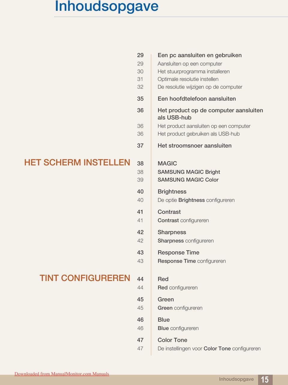 INSTELLEN 38 MAGIC 38 SAMSUNG MAGIC Bright 39 SAMSUNG MAGIC Color 40 Brightness 40 De optie Brightness configureren 41 Contrast 41 Contrast configureren 42 Sharpness 42 Sharpness configureren 43