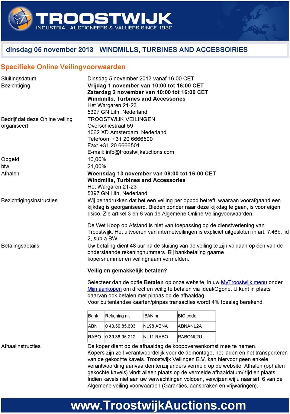Overschiestraat 59 1062 XD Amsterdam, Nederland Telefoon: +31 20 6666500 Fax: +31 20 6666501 E mail: info@troostwijkauctions.