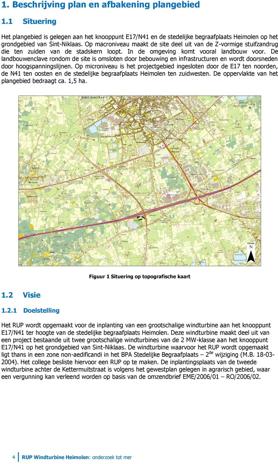 De landbouwenclave rondom de site is omsloten door bebouwing en infrastructuren en wordt doorsneden door hoogspanningslijnen.